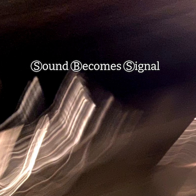 Sound Becomes Signal